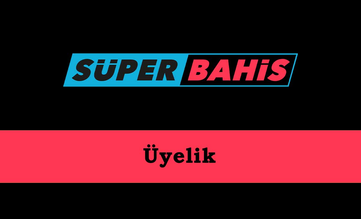 Süperbahis Üyelik