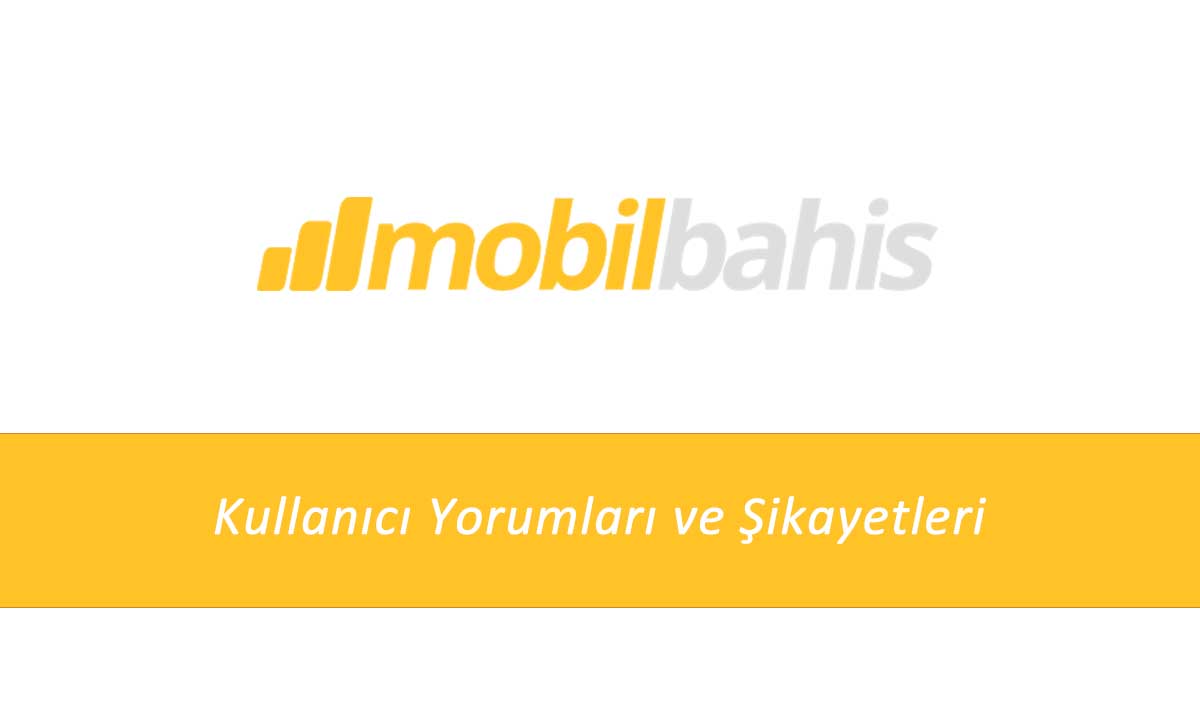 Mobilbahis Kullanıcı Yorumları ve Şikâyetleri