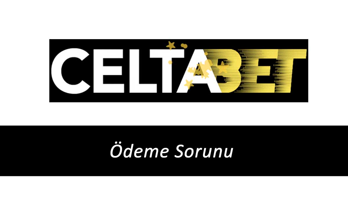 Celtabet Ödeme Sorunu