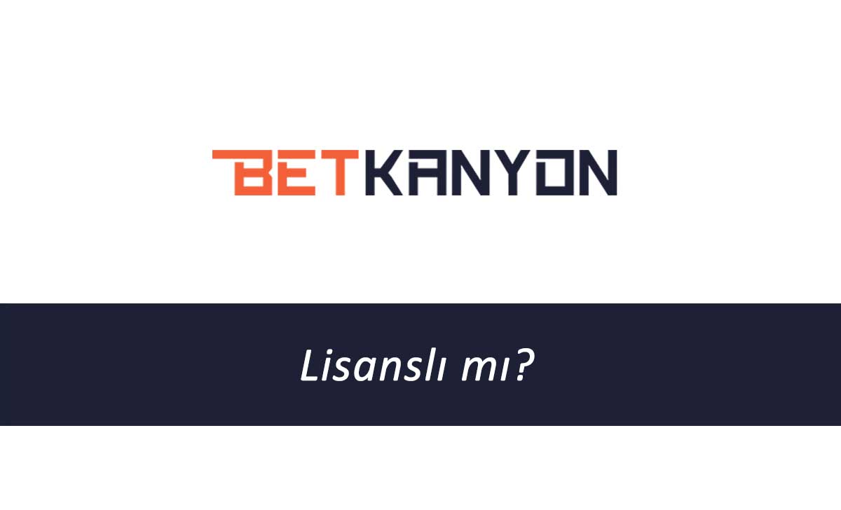 Betkanyon Lisanslı mı?