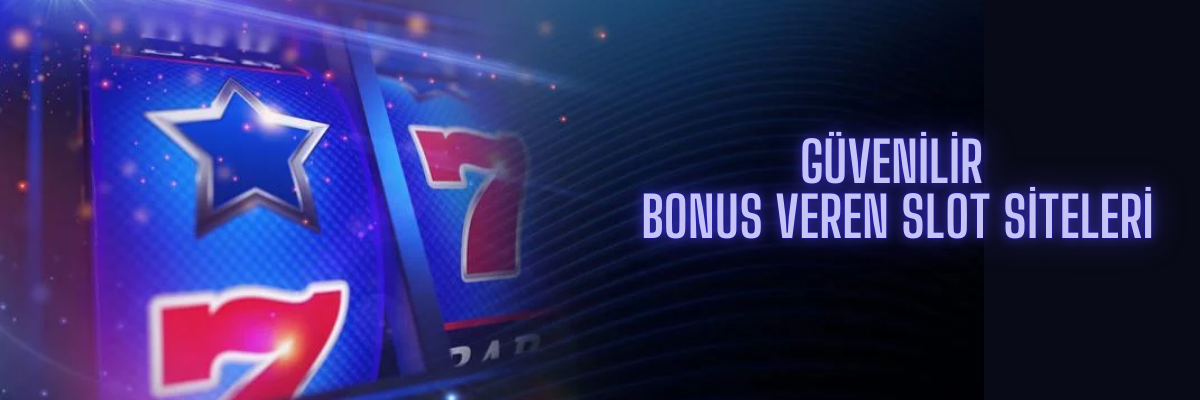 Güvenilir Bonus Veren Slot Siteleri