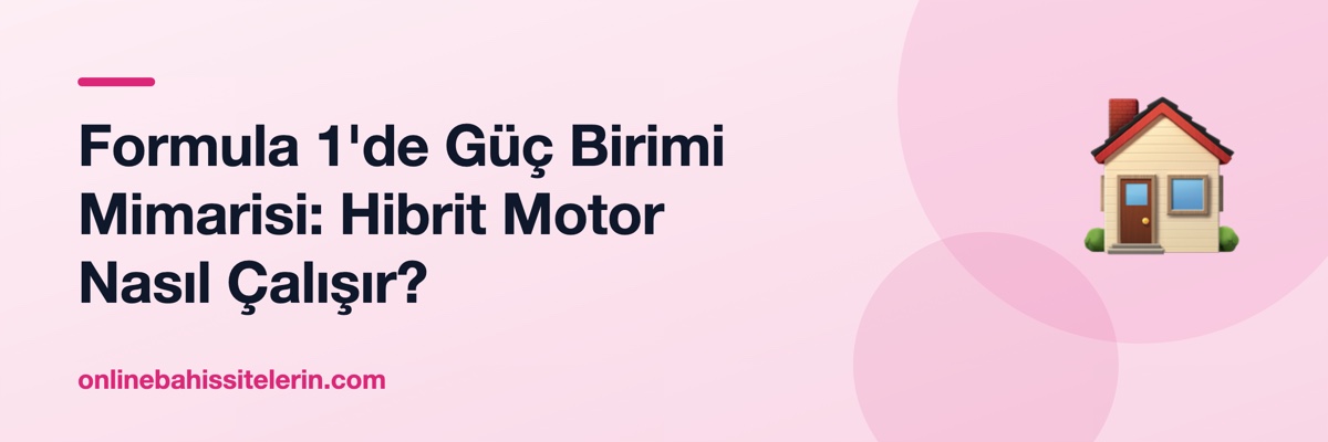 Formula 1'de Güç Birimi Mimarisi: Hibrit Motor Nasıl Çalışır?